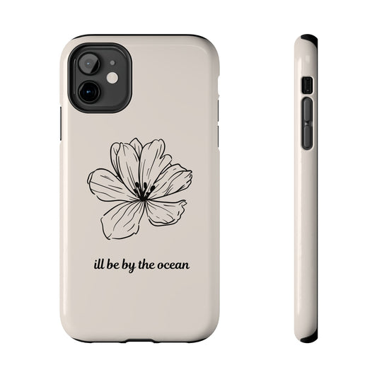 Floral 'I'll Be By The Ocean' Tough Phone Case — Minimal Beach-Inspired Protection