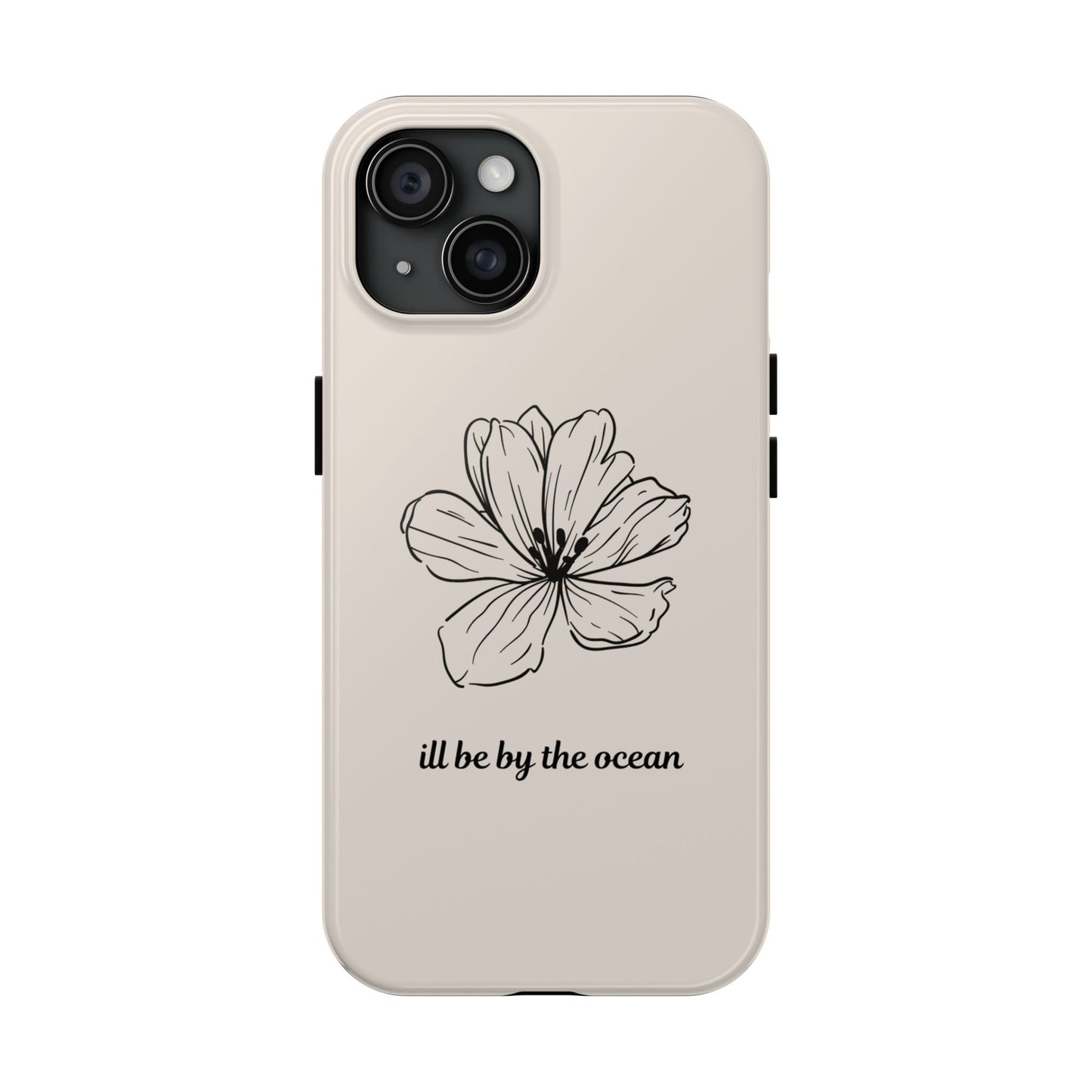 Floral 'I'll Be By The Ocean' Tough Phone Case — Minimal Beach-Inspired Protection